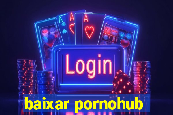 baixar pornohub